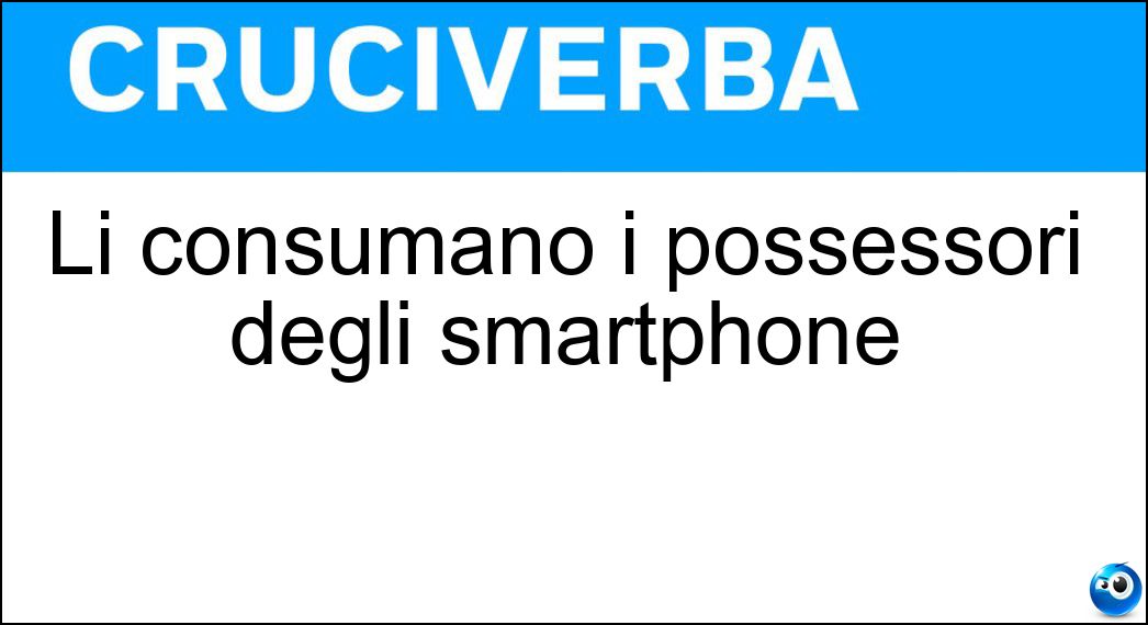 Li consumano i possessori degli smartphone