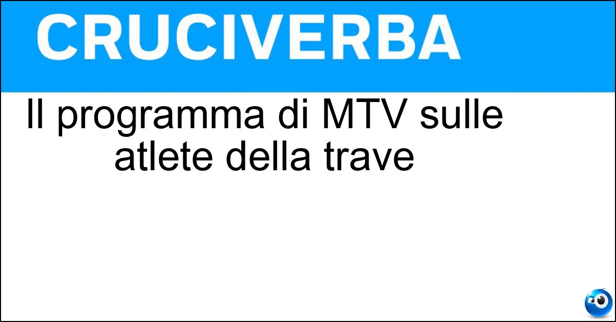 Il programma di MTV sulle atlete della trave Soluzione Il programma di MTV sulle atlete della trave - Ginnaste