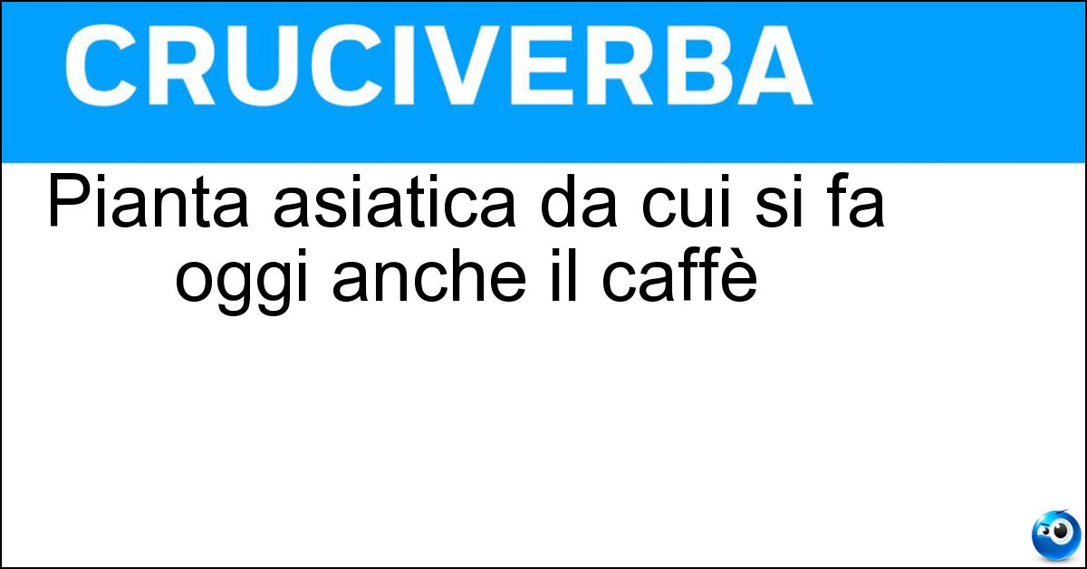 Soluzione Pianta asiatica da cui si fa oggi anche il caffè - Ginseng