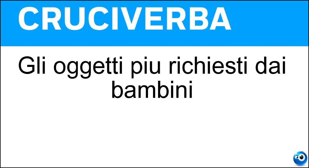 Gli oggetti più richiesti dai bambini