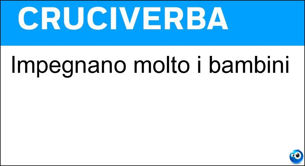 Impegnano molto i bambini Soluzione Cruciverba: Impegnano molto i bambini - Risposta Giochi
