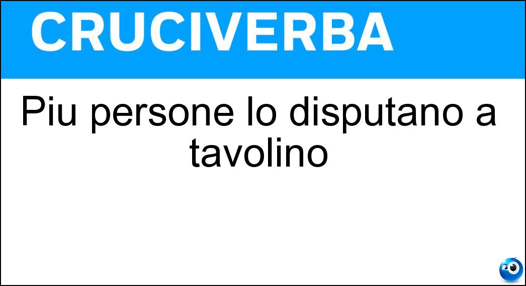 Più persone lo disputano a tavolino