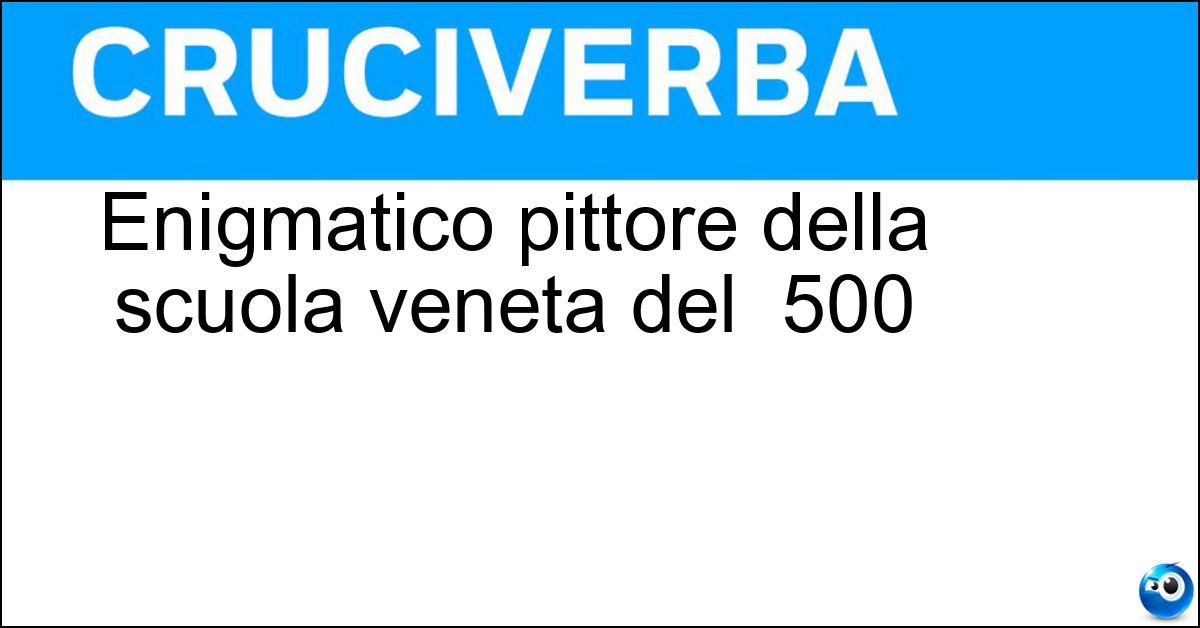 Enigmatico pittore della scuola veneta del 500 Soluzione Enigmatico pittore della scuola veneta del 500 - Giorgione