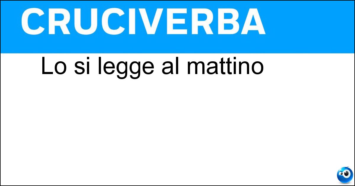 Lo si legge al mattino Soluzione Lo si legge al mattino - Giornale