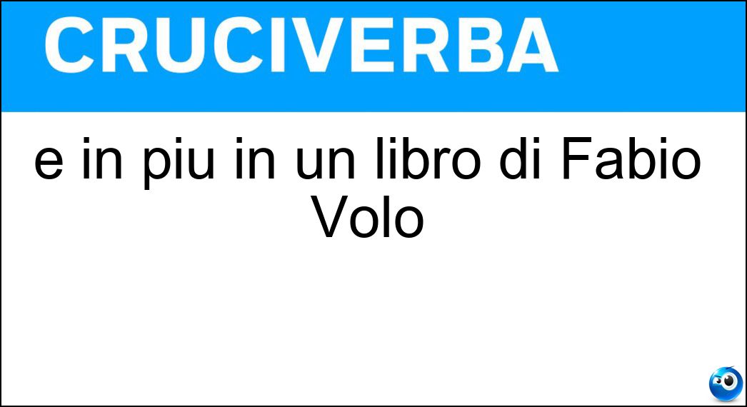 È in più in un libro di Fabio Volo Soluzione È in più in un libro di Fabio Volo - Giorno