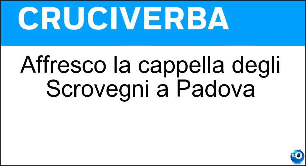 Affrescò la cappella degli Scrovegni a Padova