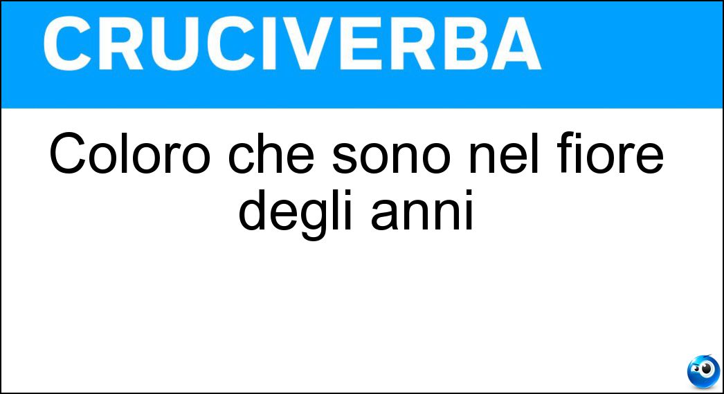 Coloro che sono nel fiore degli anni Soluzione Coloro che sono nel fiore degli anni - Giovani