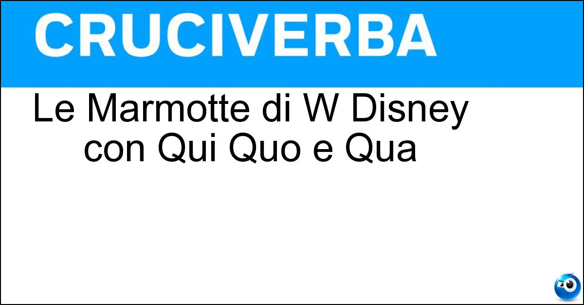 Le Marmotte di W Disney con Qui Quo e Qua Soluzione Le Marmotte di W Disney con Qui Quo e Qua - Giovani