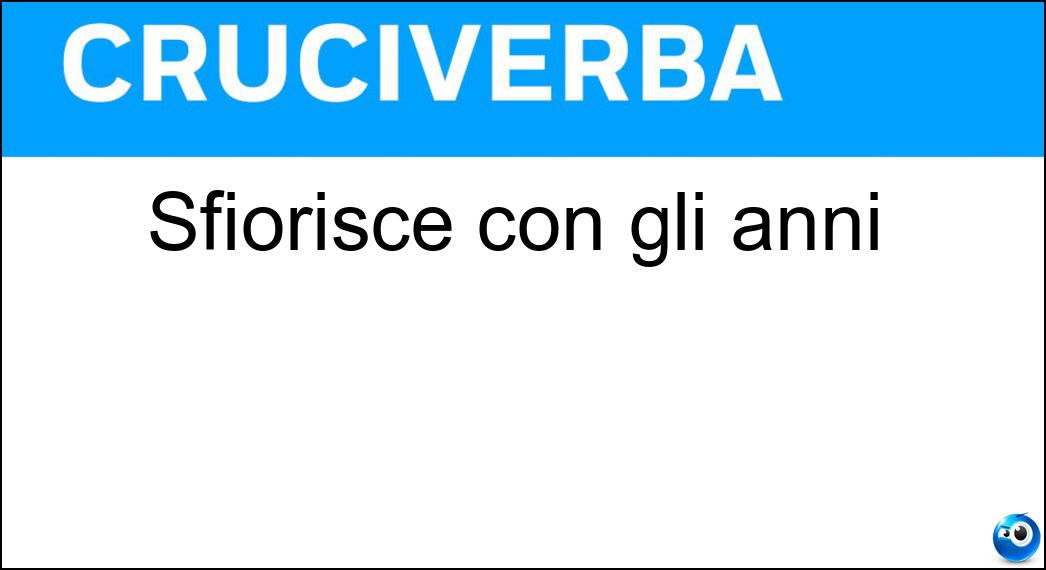 Sfiorisce con gli anni Soluzione Sfiorisce con gli anni - Gioventù