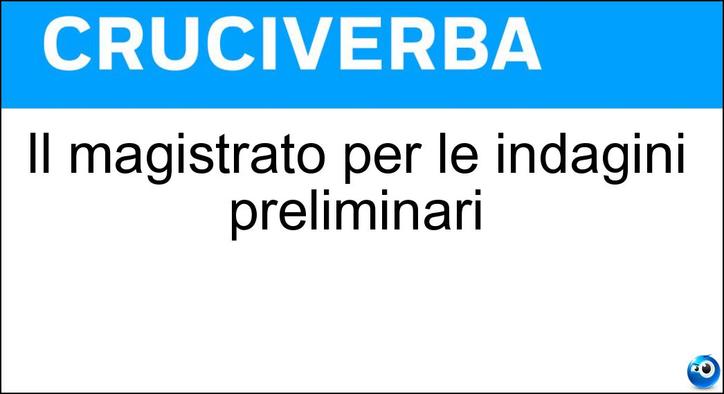Il magistrato per le indagini preliminari Soluzione Il magistrato per le indagini preliminari - Gip