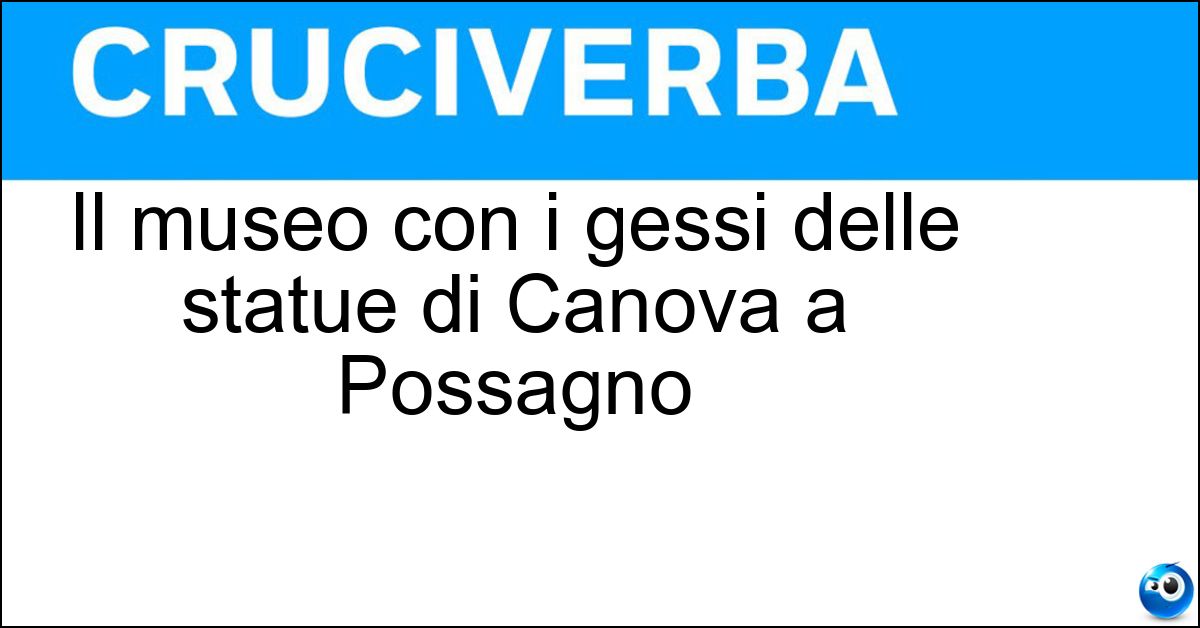 Il museo con i gessi delle statue di Canova a Possagno Soluzione Il museo con i gessi delle statue di Canova a Possagno - Gipsoteca