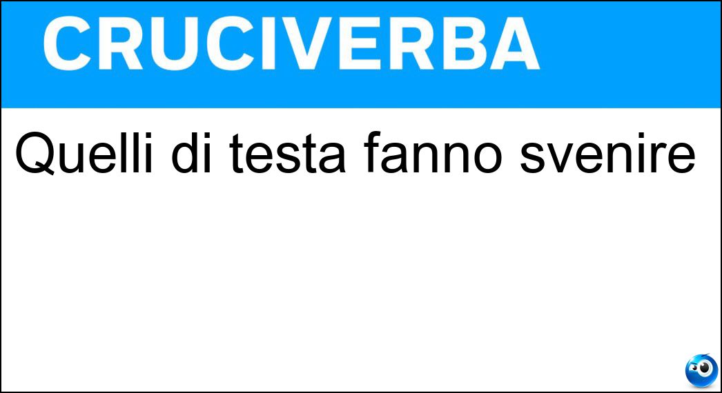 Quelli di testa fanno svenire