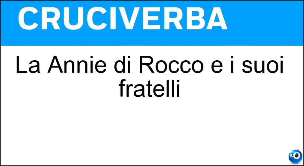 La Annie di Rocco e i suoi fratelli Soluzione La Annie di Rocco e i suoi fratelli - Girardot
