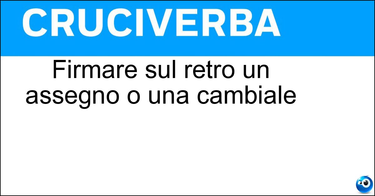 Soluzione Firmare sul retro un assegno o una cambiale - Girare