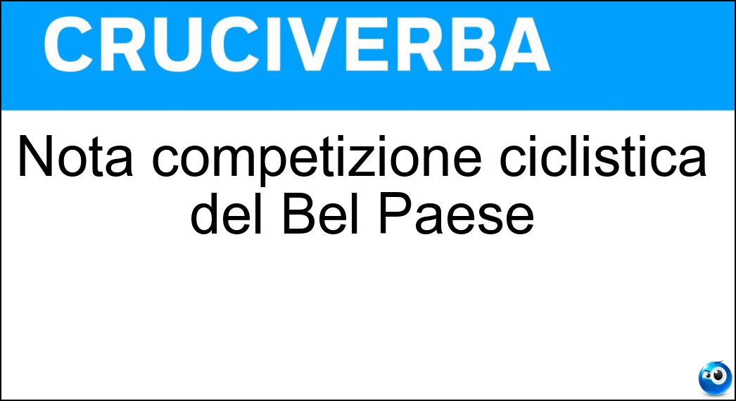 Nota competizione ciclistica del Bel Paese Soluzione Cruciverba: Nota competizione ciclistica del Bel Paese - Risposta Giro D Italia