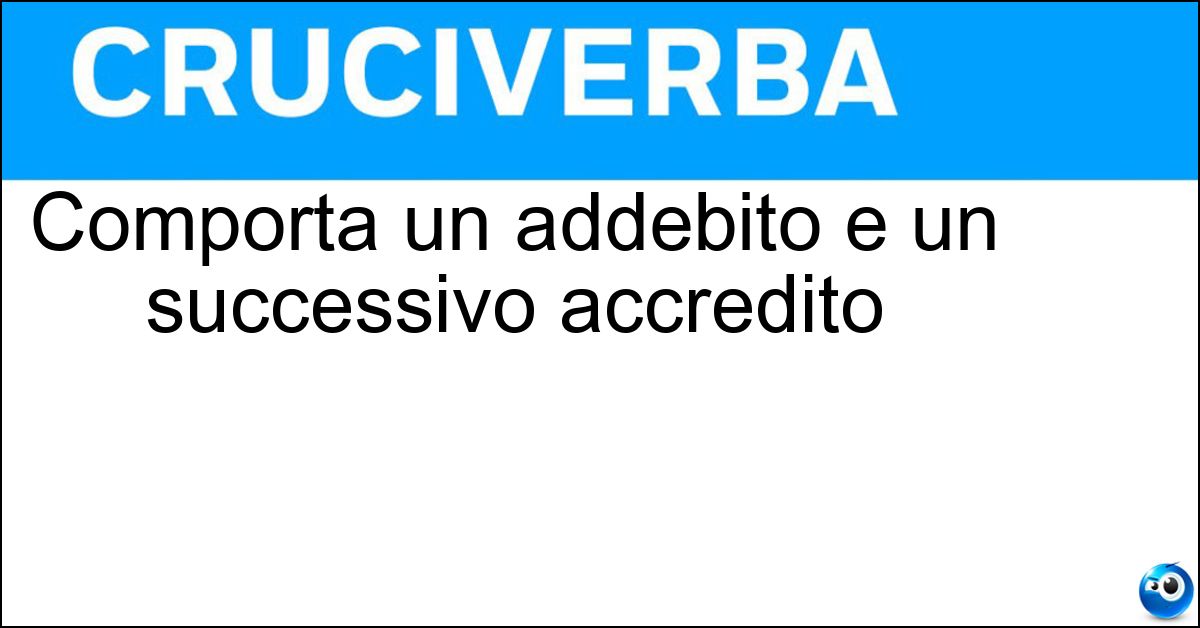 Comporta un addebito e un successivo accredito Soluzione Comporta un addebito e un successivo accredito - Giroconto