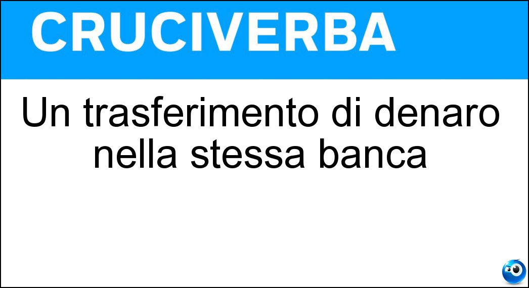 Un trasferimento di denaro nella stessa banca Soluzione Un trasferimento di denaro nella stessa banca - Giroconto
