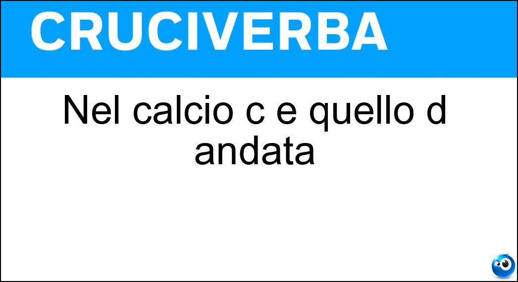 Nel calcio c è quello d andata