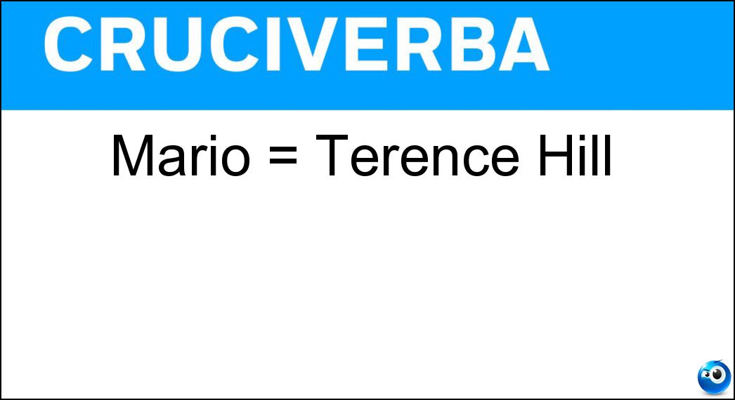 Mario = Terence Hill Soluzione Mario = Terence Hill - Girotti