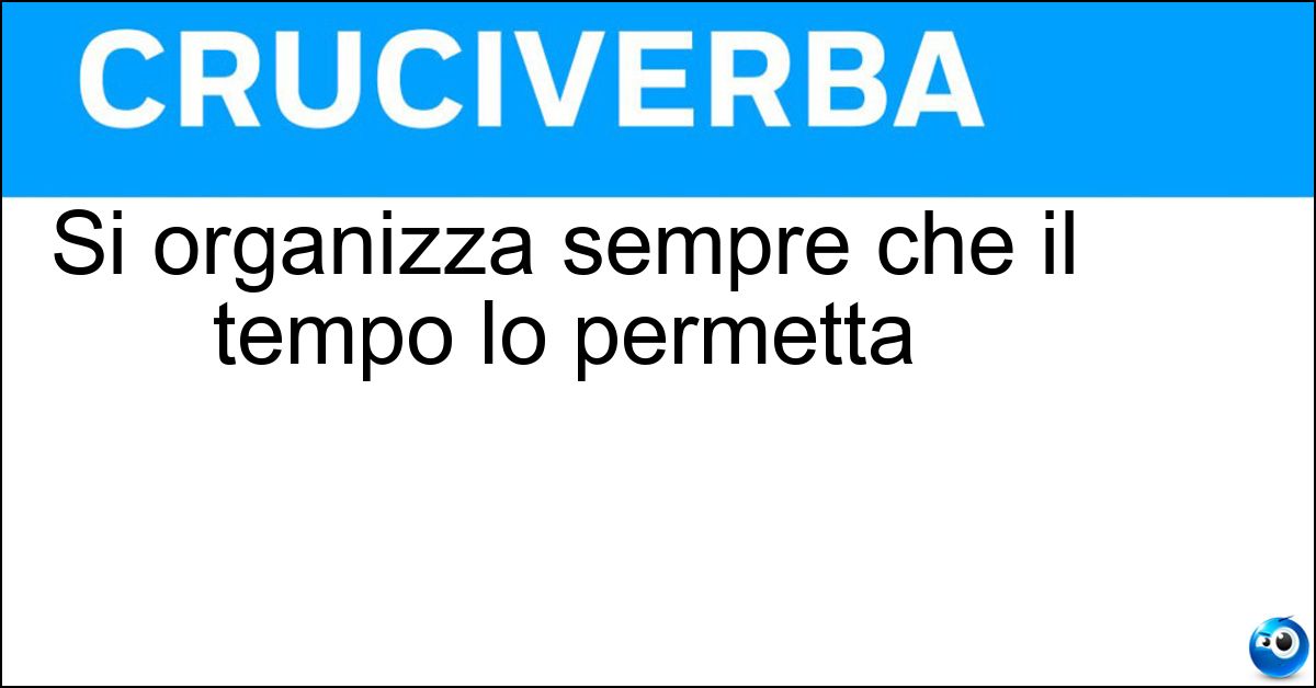 Si organizza sempre che il tempo lo permetta Si organizza sempre che il tempo lo permetta