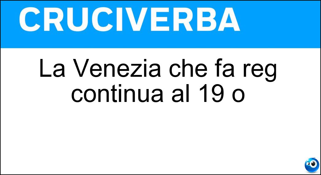 La Venezia che fa reg continua al 19 o