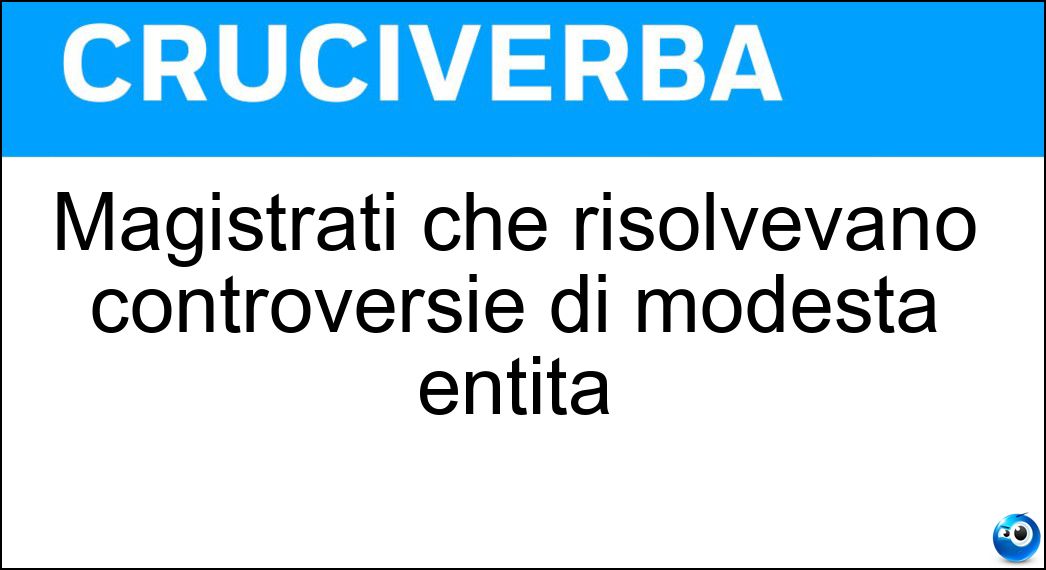 Magistrati che risolvevano controversie di modesta entità