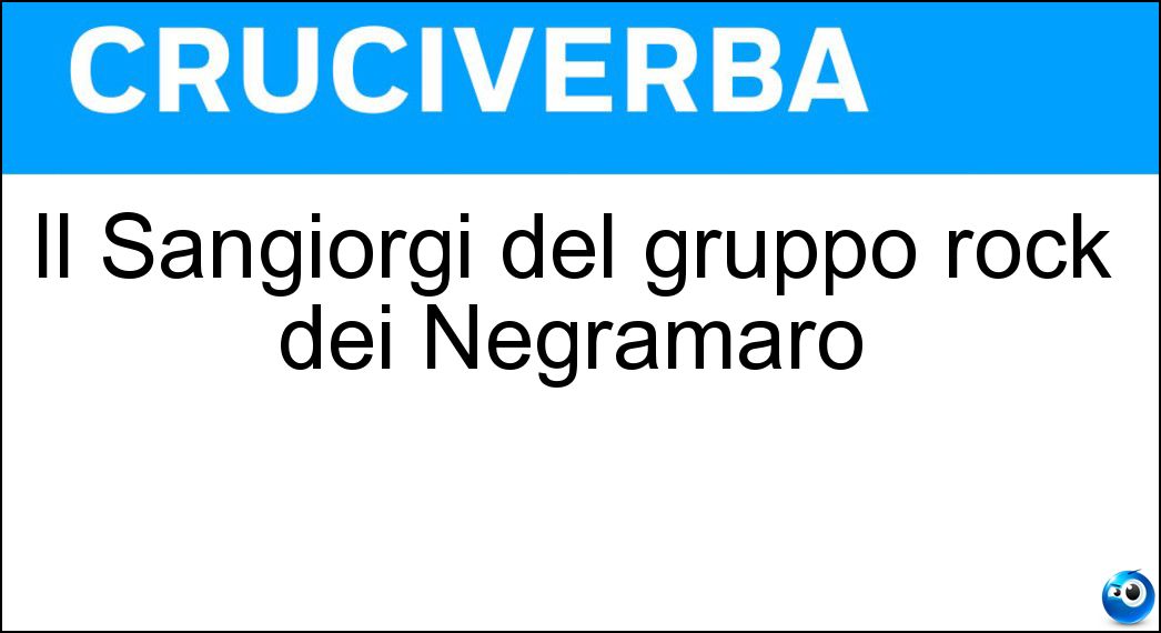 Il Sangiorgi del gruppo rock dei Negramaro Soluzione Il Sangiorgi del gruppo rock dei Negramaro - Giuliano