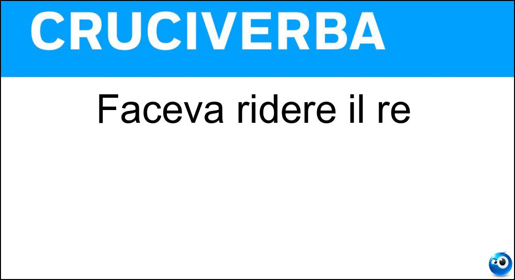 Faceva ridere il re Soluzione Faceva ridere il re - Giullare