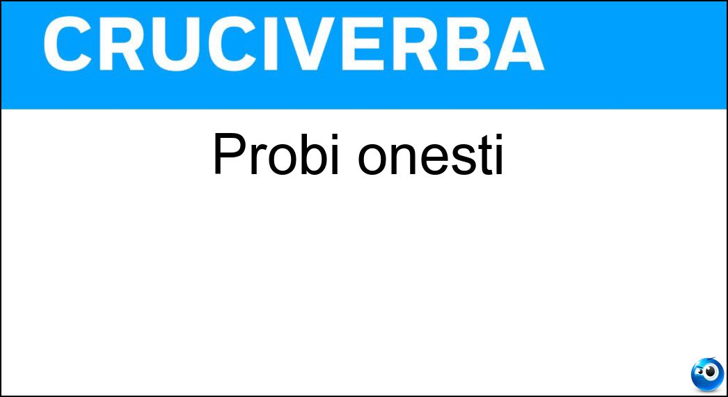 Probi onesti Soluzione Cruciverba: Probi onesti - Risposta Giusti