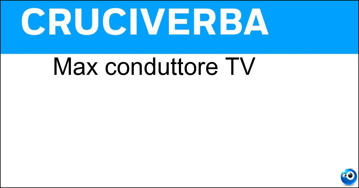 Soluzione Max conduttore TV - Giusti