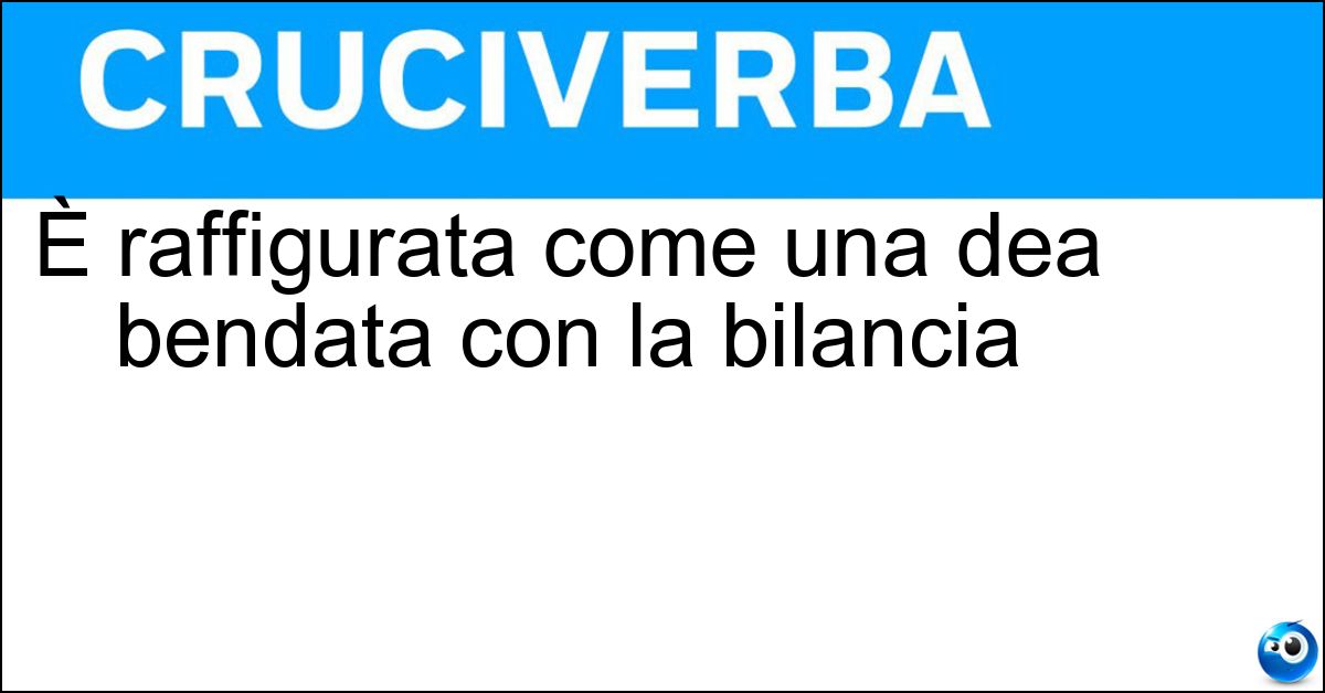 È raffigurata come una dea bendata con la bilancia Soluzione È raffigurata come una dea bendata con la bilancia - Giustizia