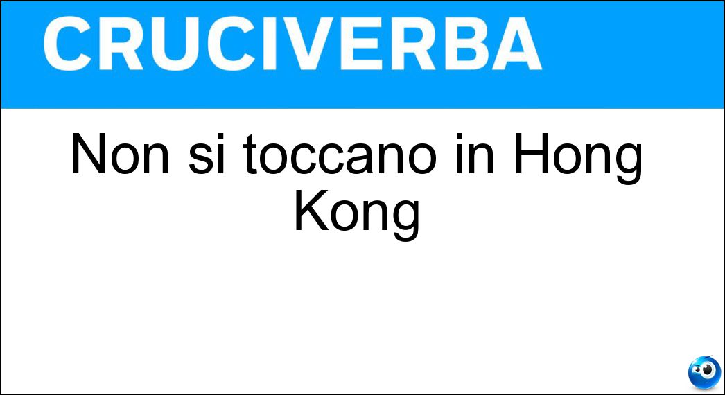 Non si toccano in Hong Kong Soluzione Non si toccano in Hong Kong - Gk