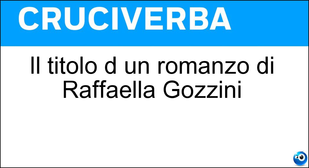 Il titolo d un romanzo di Raffaella Gozzini