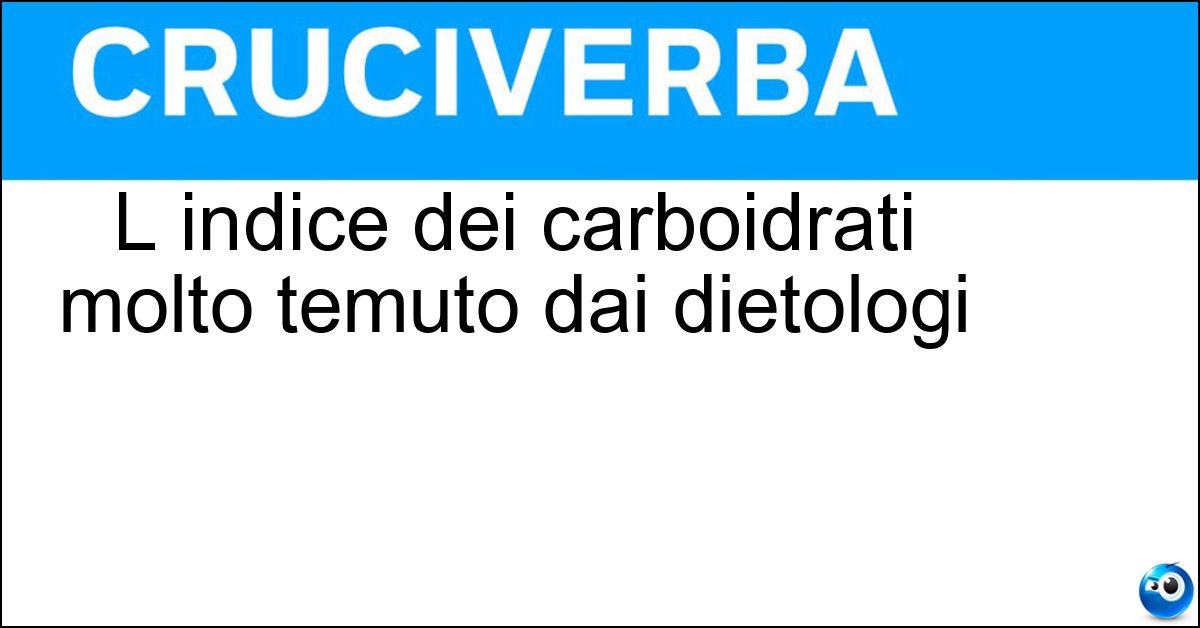 L indice dei carboidrati molto temuto dai dietologi Soluzione L indice dei carboidrati molto temuto dai dietologi - Glicemico