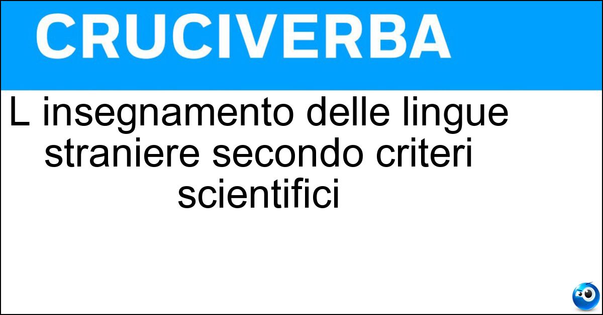 L insegnamento delle lingue straniere secondo criteri scientifici Soluzione L insegnamento delle lingue straniere secondo criteri scientifici - Glottodidattica