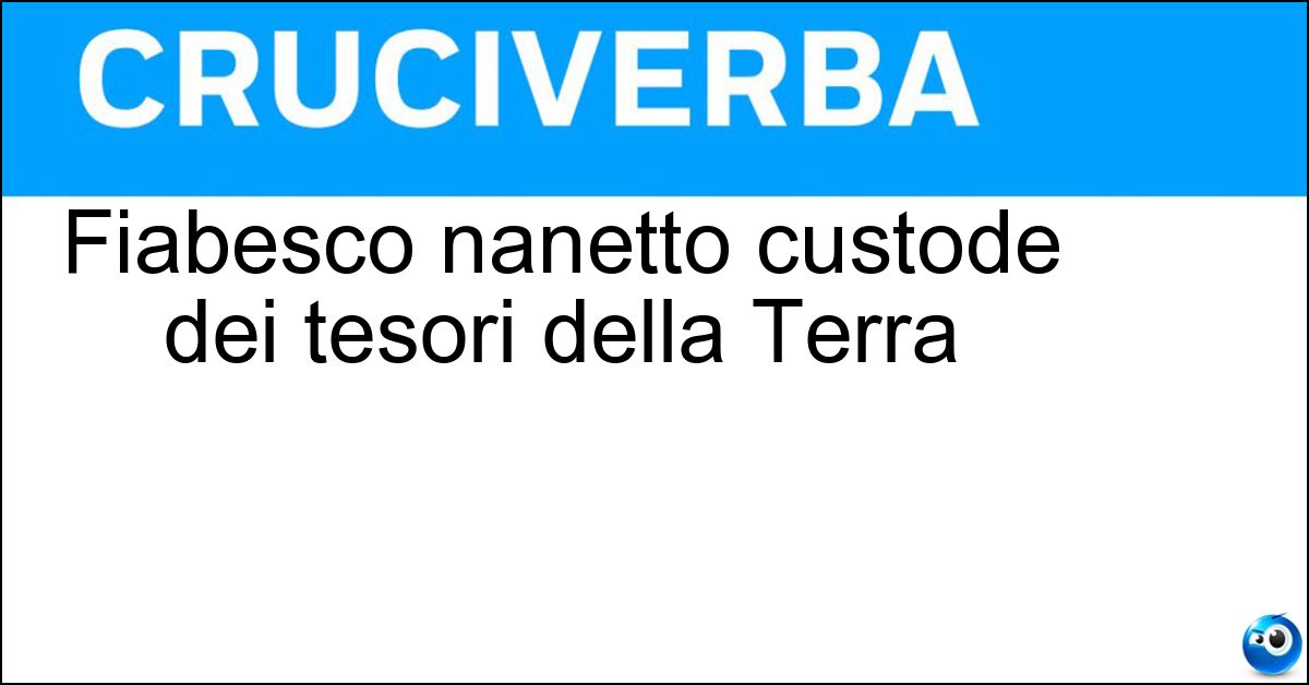Fiabesco nanetto custode dei tesori della Terra Soluzione Fiabesco nanetto custode dei tesori della Terra - Gnomo