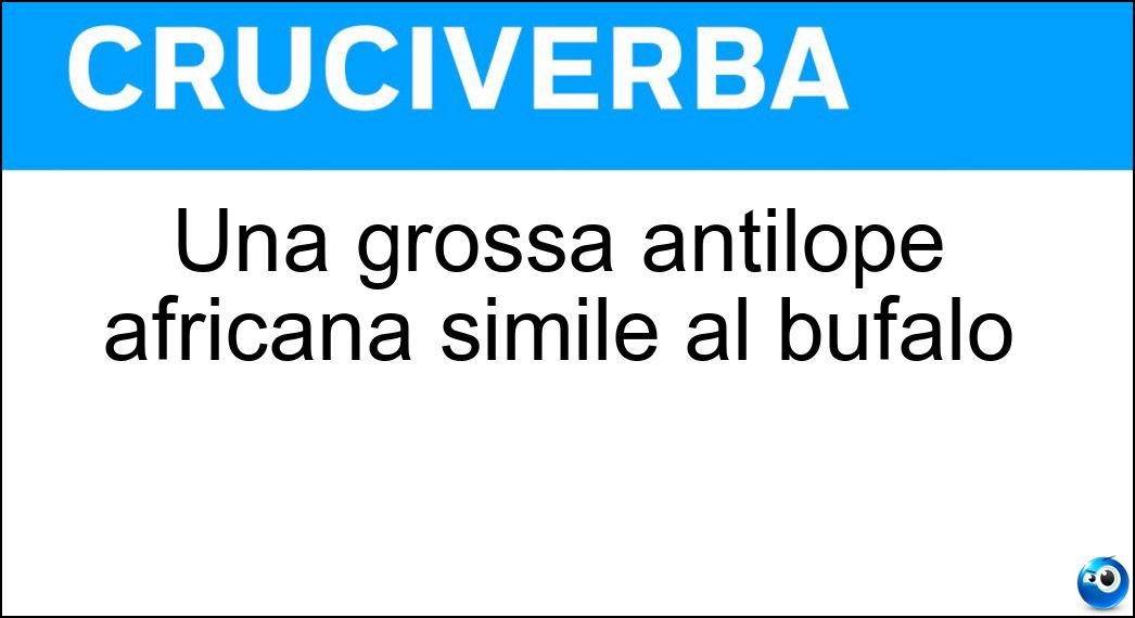 Una grossa antilope africana simile al bufalo Soluzione Una grossa antilope africana simile al bufalo - Gnu
