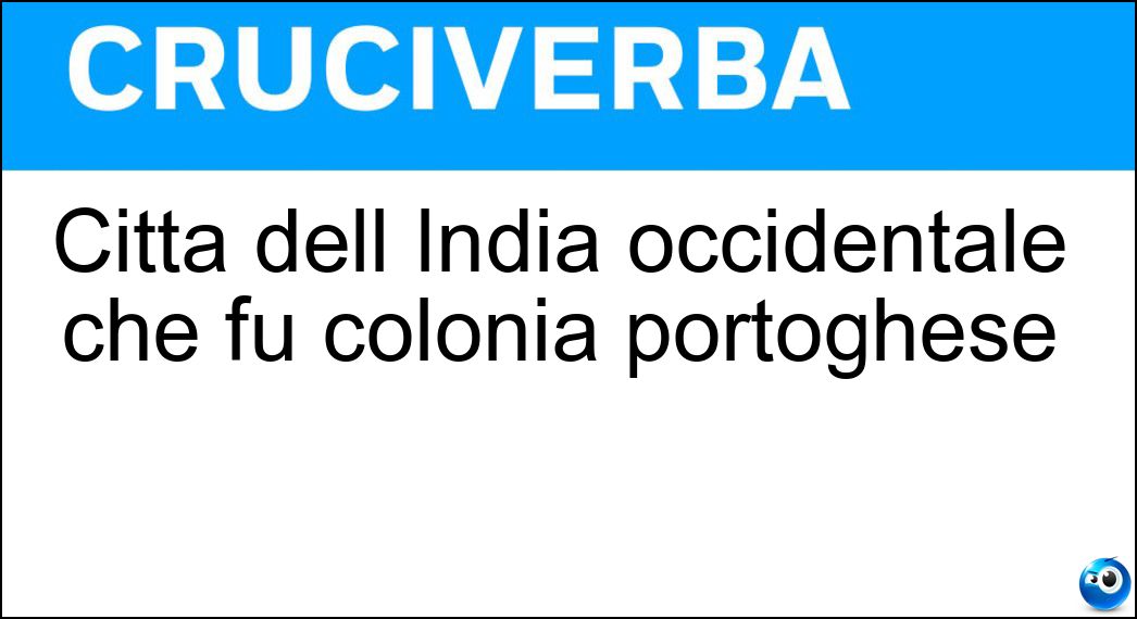 Città dell India occidentale che fu colonia portoghese Soluzione Città dell India occidentale che fu colonia portoghese - Goa