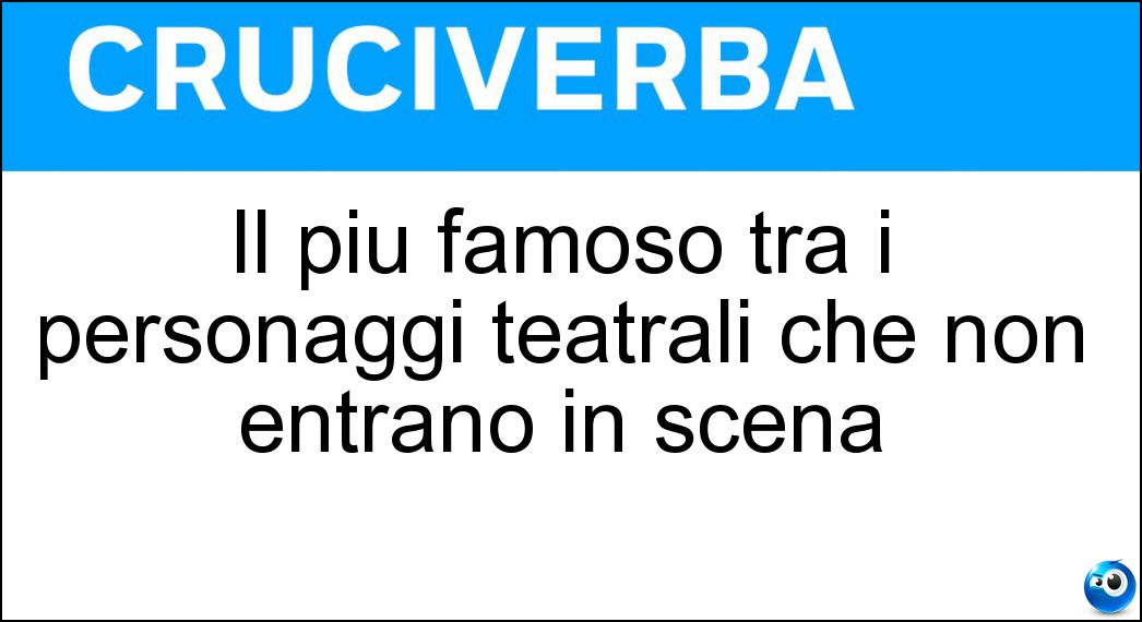 Il più famoso tra i personaggi teatrali che non entrano in scena