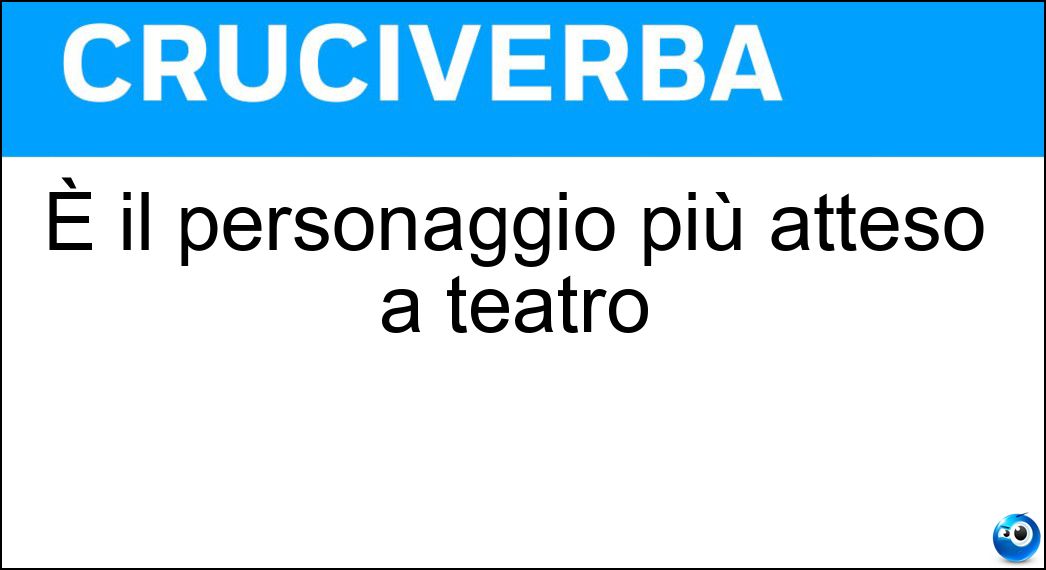 È il personaggio più atteso a teatro Soluzione Cruciverba: È il personaggio più atteso a teatro - Risposta Godot