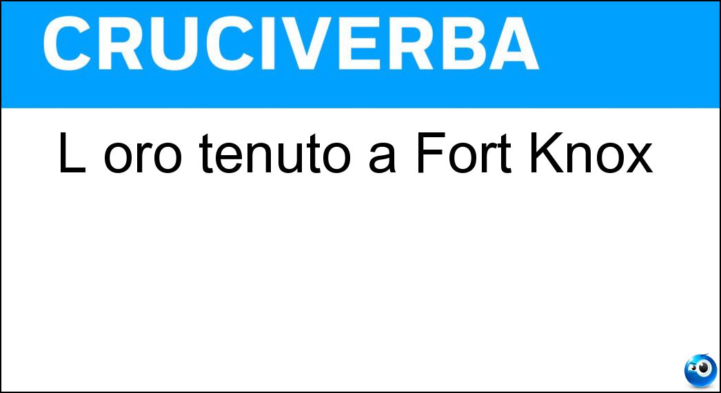 L oro tenuto a Fort Knox Soluzione L oro tenuto a Fort Knox - Gold