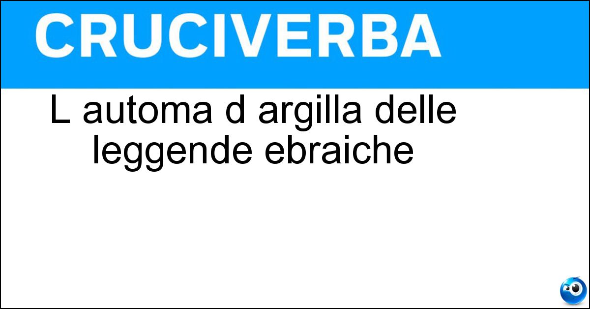 L automa d argilla delle leggende ebraiche Soluzione L automa d argilla delle leggende ebraiche - Golem