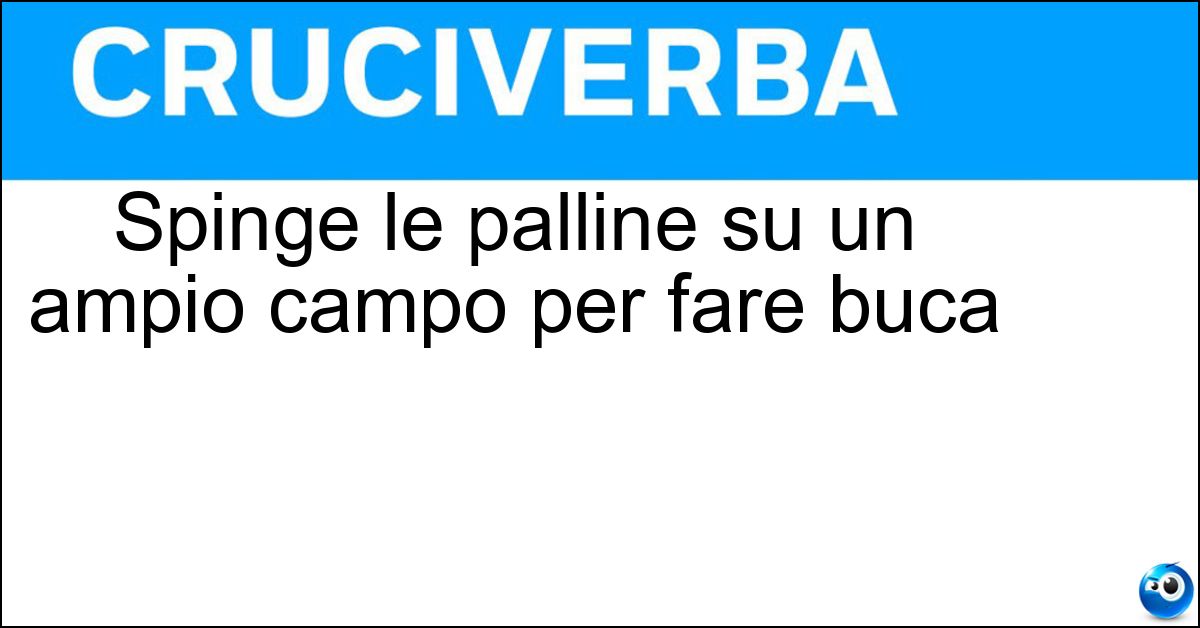 Spinge le palline su un ampio campo per fare buca Spinge le palline su un ampio campo per fare buca