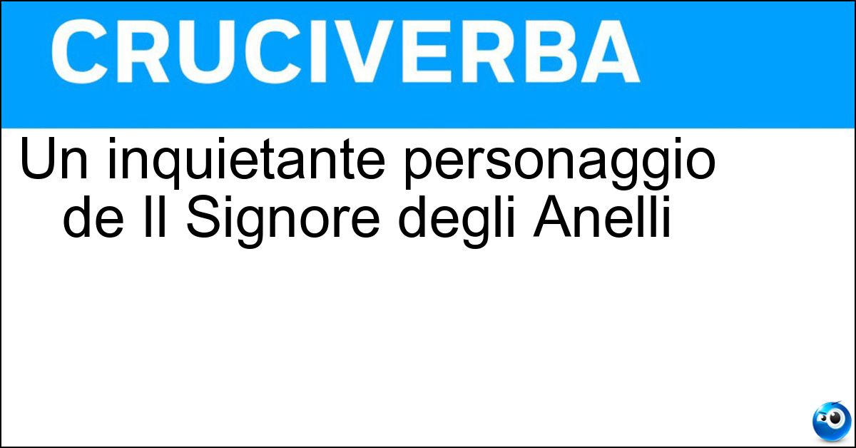 Un inquietante personaggio de Il Signore degli Anelli Un inquietante personaggio de Il Signore degli Anelli