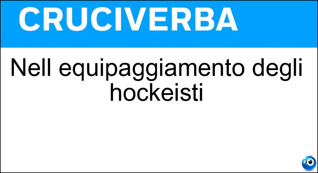 Nell equipaggiamento degli hockeisti Soluzione Cruciverba: Nell equipaggiamento degli hockeisti - Risposta Gomitiere