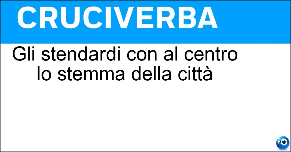 Gli stendardi con al centro lo stemma della città Soluzione Gli stendardi con al centro lo stemma della città - Gonfaloni