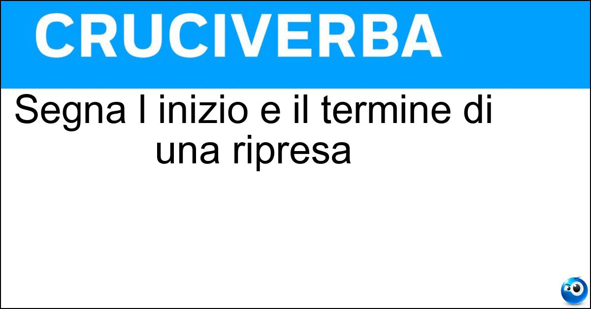 Segna l inizio e il termine di una ripresa Segna l inizio e il termine di una ripresa