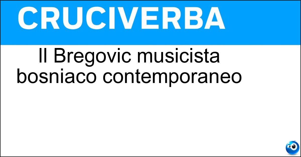 Il Bregovic musicista bosniaco contemporaneo Soluzione Il Bregovic musicista bosniaco contemporaneo - Goran