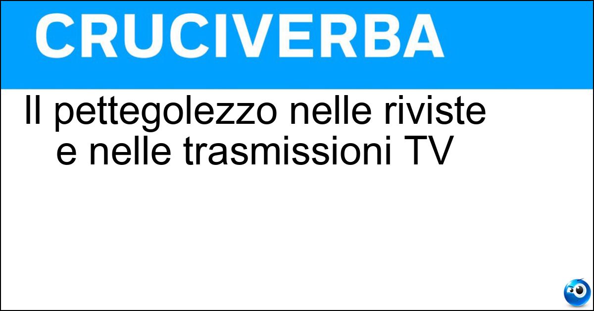 Il pettegolezzo nelle riviste e nelle trasmissioni TV Soluzione Il pettegolezzo nelle riviste e nelle trasmissioni TV - Gossip