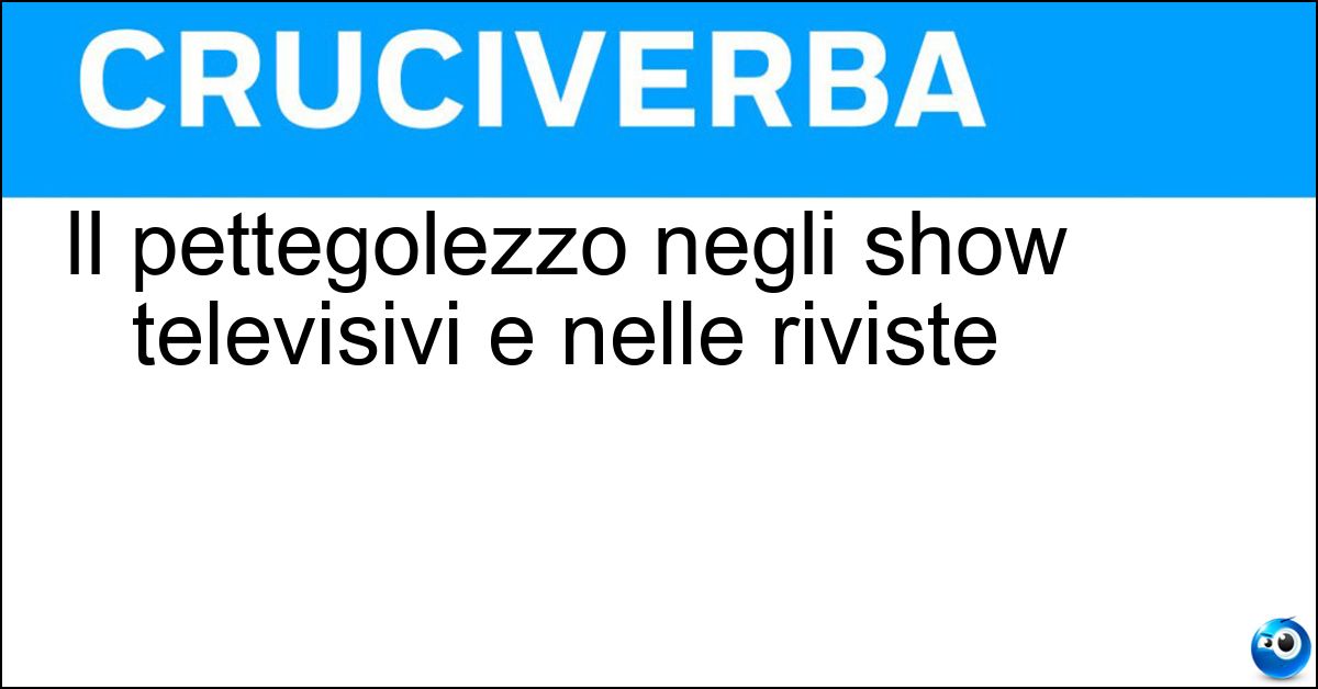 Il pettegolezzo negli show televisivi e nelle riviste Soluzione Il pettegolezzo negli show televisivi e nelle riviste - Gossip